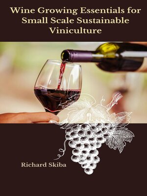 cover image of Wine Growing Essentials for Small Scale Sustainable Viniculture
